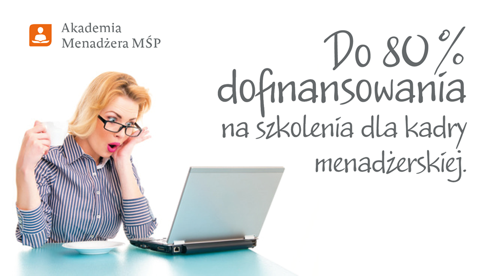 Weź udział w projekcie „Akademia Menadżera MŚP” i zyskaj do 80% dofinansowania kosztów szkoleń dla kadry menadżerskiej w Twojej firmie!