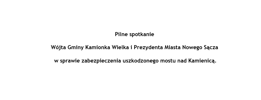 Pilne spotkanie Wójta Gminy Kamionka Wielka i Prezydenta Miasta Nowego Sącza w sprawie zabezpieczenia uszkodzonego mostu nad Kamienicą.
