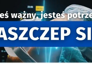 Jesteś ważny, jesteś potrzebny. Zaszczep się!