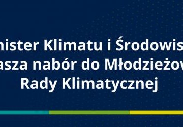 Minister Klimatu i Środowiska ogłasza nabór do Młodzieżowej Rady Klimatycznej